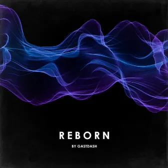 Reborn by GASTDASH