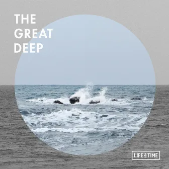 The Great Deep by Life and Time