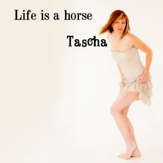 Life Is A Horse by Tascha