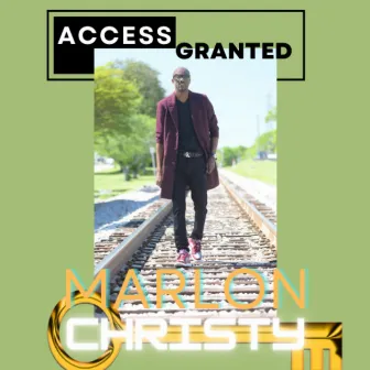 Access Granted by Marlon Christy