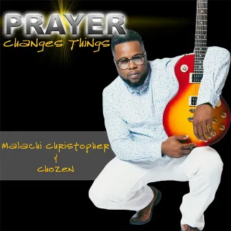 Prayer Changes Things by Chozen