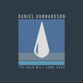 The Rain Will Come Back by Daniel Gunnarsson