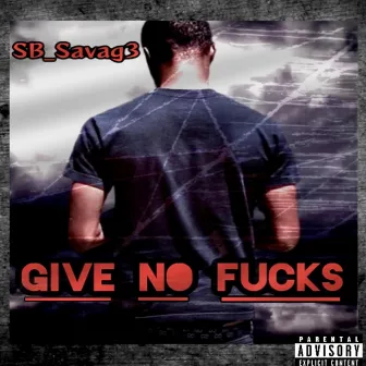 Give No Fucks by Sb_savag3