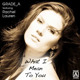 What I Mean to You (feat. Rachel Lauren) by Grade_A