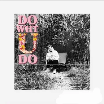 DO WHT U DO by Yoshi T.