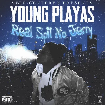 Real Spit No Jerry by Young Playas