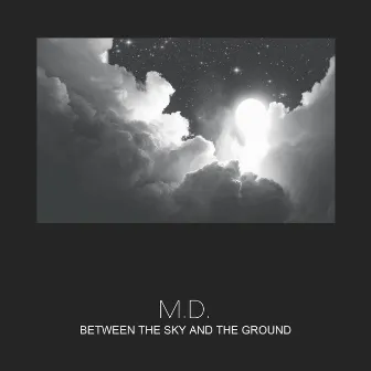 Between the Sky and the Ground by M.D.