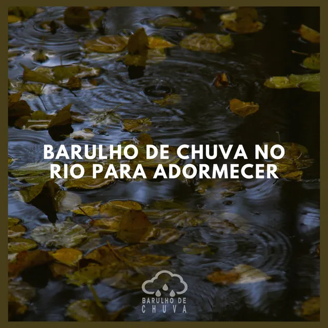 Barulho de Chuva no Rio para Adormecer