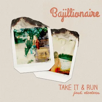 Take It & Run by Bajillionaire