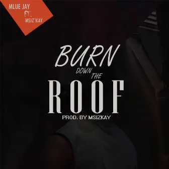 Burn Down the Roof by Mlue Jay