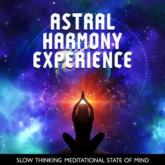 Astral Harmony Experience: Slow Thinking Meditational State Of Mind by 