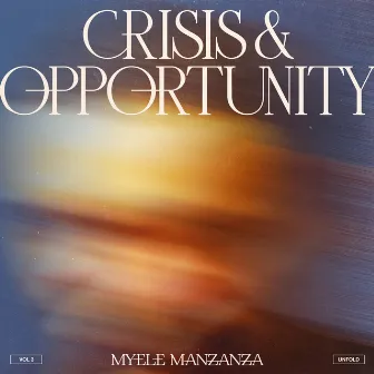 Crisis & Opportunity, Vol.3 - Unfold by Myele Manzanza