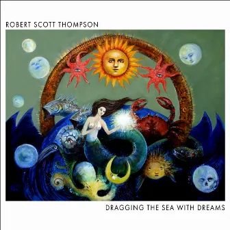 Dragging the Sea with Dreams by Robert Scott Thompson