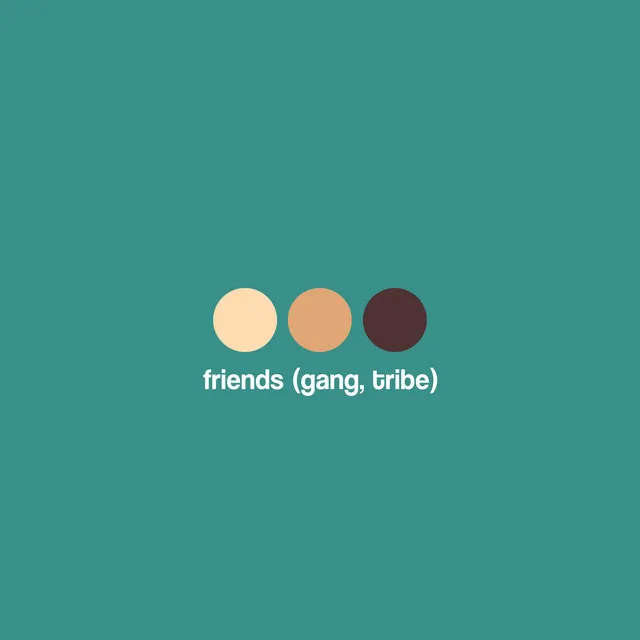 Friends [Gang, Tribe]