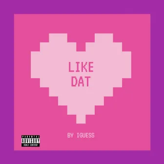 Like Dat by Iguess