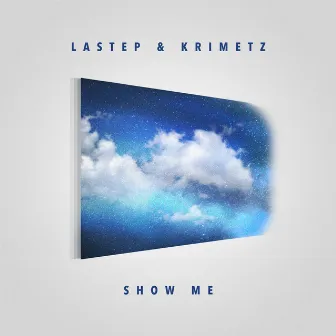 Show Me by KRIMETZ