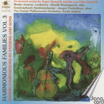 Asger & Ebbe Hamerik: Harmonious Families Vol 3 - Danish Compositions by Fathers and Sons by The Danish Philharmonic Orchestra