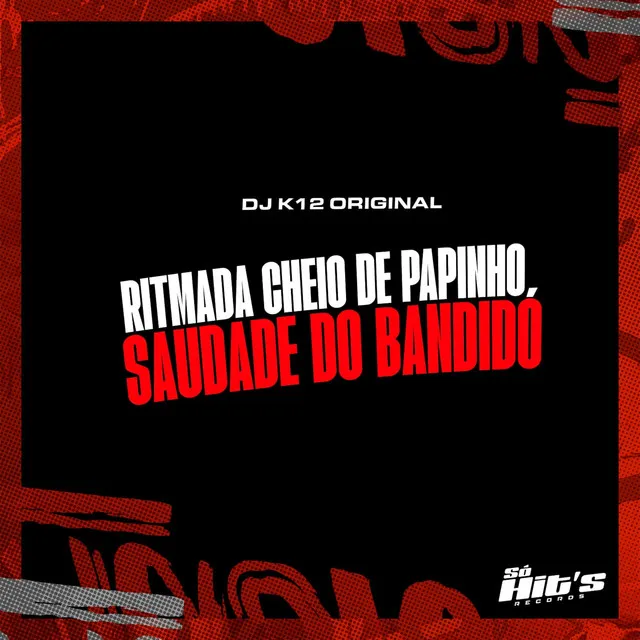 Ritmada Cheio de Papinho Saudade do Bandido