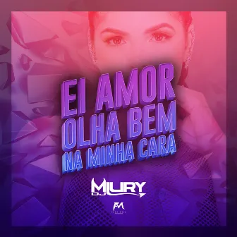 Ei Amor Olha Bem na Minha Cara by Miury Dj