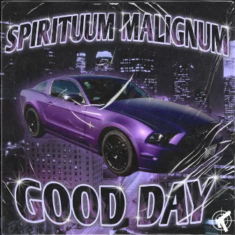 GOOD DAY by SPIRITUUM MALIGNUM