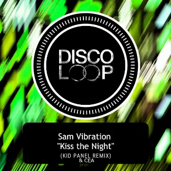 Kiss the Night (Kid Panel & CEA Rmx) by Sam Vibration