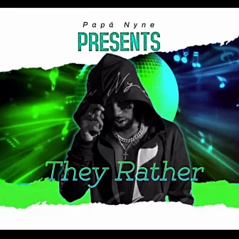 They Rather.. by Papá Nyne