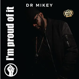 I'm Proud of It by Dr Mikey