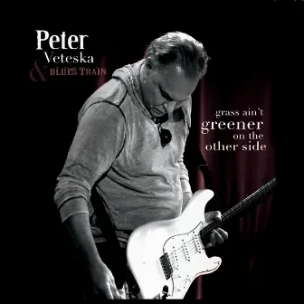 Grass Ain't Greener on the Other Side by Peter Veteska & Blues Train