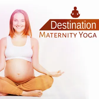 Destination Maternity Yoga: Pregnancy Relaxation Meditation, Healing Yoga Music, Prenatal Yoga Exercises, Zen Yoga Training, Daily Yoga Routine by Prenatal Yoga Music Academy