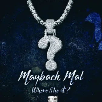 Where She At by Maybach Mal