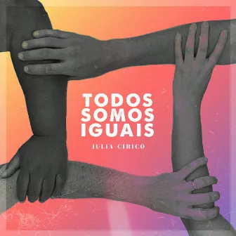 Todos Somos Iguais by Julia Cirico