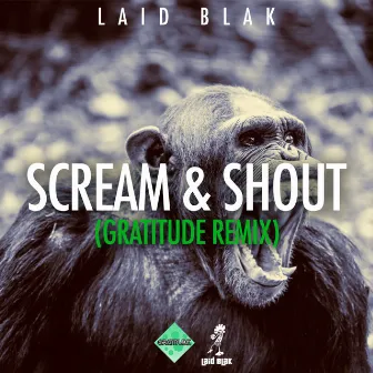 Scream & Shout (Gratitude Remix) by Laid Blak