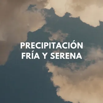 Precipitación Fría Y Serena by Musa Relajante