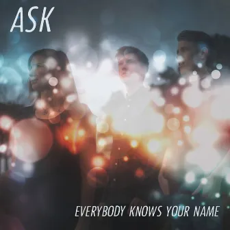 Everybody Knows Your Name by Ask