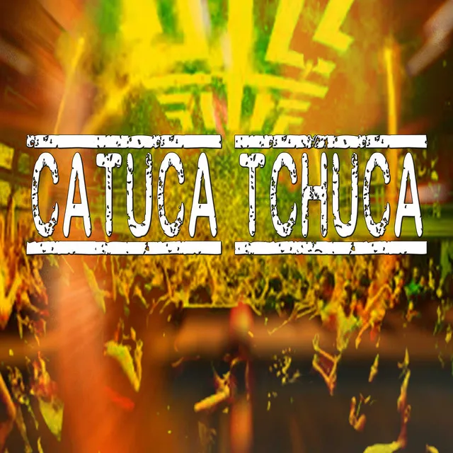 Catuca Tchuca