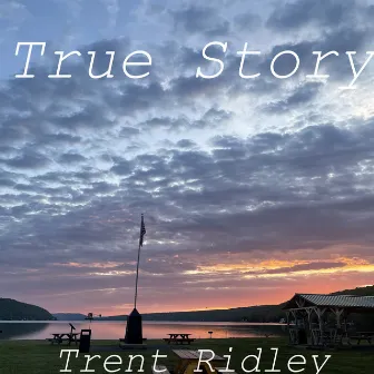 True Story by Trent Ridley