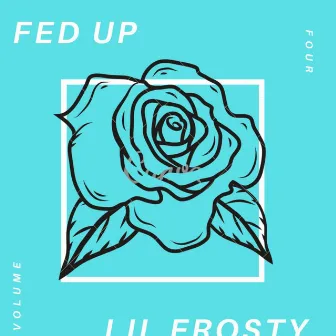 Fed up by Lil Frosty