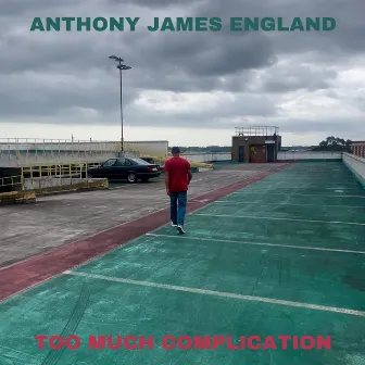 Too Much Complication by Anthony James England