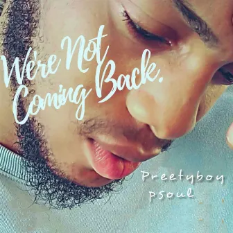 We're Not Coming Back by Preetyboy Psoul