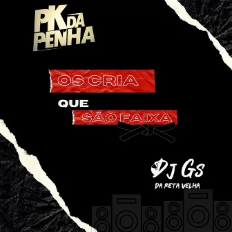 Os Cria Que São Faixa by Mc Pk da Penha