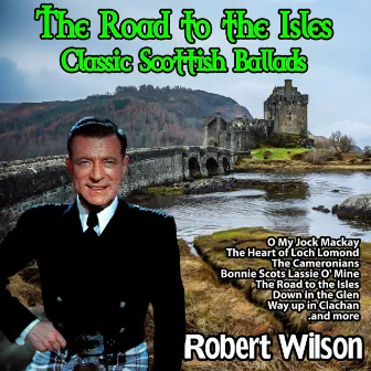 The Road to the Isles : Classic Scottish Ballads by Robert Wilson