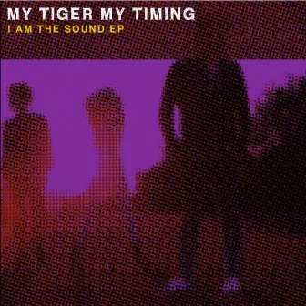 I Am the Sound EP by My Tiger My Timing