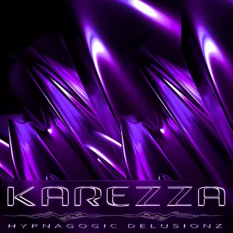 Hypnagogic Delusionz by Karezza