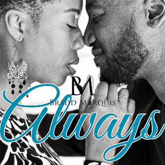 ALWAYS by Bradd Marquis