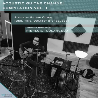 Acoustic Guitar Channel Compilation, Vol. 1 [Acoustic Guitar Cover (Duo, Trio, Quartet, Ensemble)] by Pierluigi Colangelo