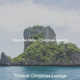 Deck the Halls - Christmas Islands by Tropical Christmas Lounge