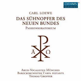 Loewe: Das Sühnopfer des neuen Bundes by Arcis-Vocalisten Munich