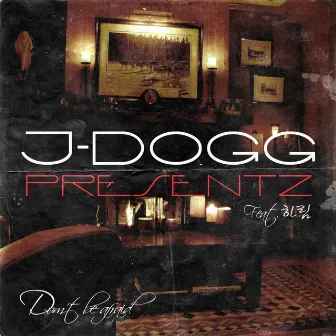 Don't Be Afraid by J-DOGG