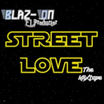 Street Love the Mixtape by Blaz-On El Productor