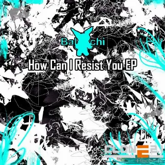 How Can I Resist You Ep by Baldachi